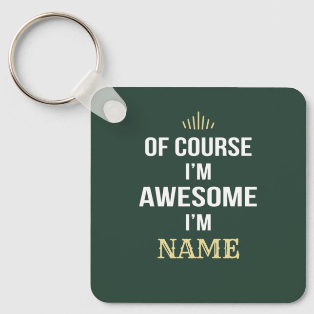 Of Course I'm Awesome I'm Custom Name Keychain (Front)