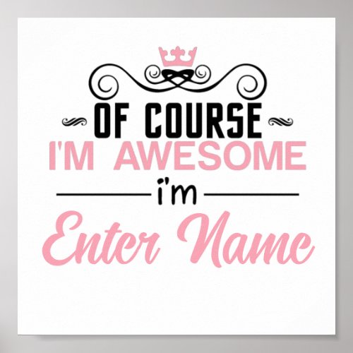 Of Course Im Awesome Im Custom Name Poster