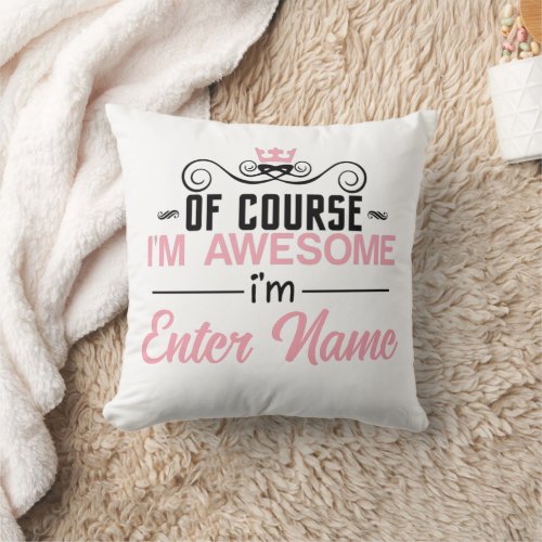 Of Course Im Awesome Im Custom Name Throw Pillow