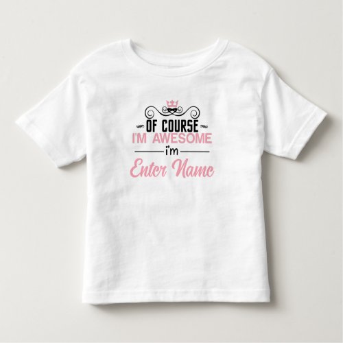 Of Course Im Awesome Im Custom Name Toddler T_shirt