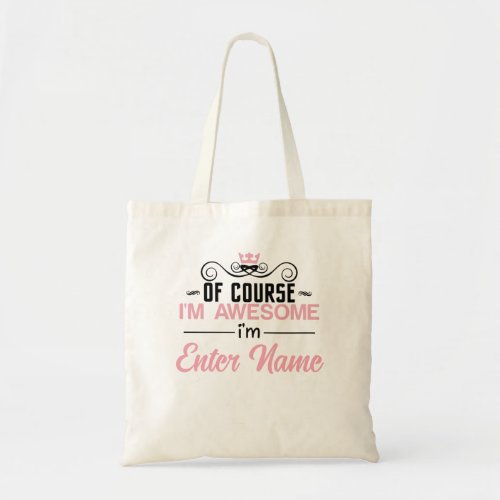 Of Course Im Awesome Im Custom Name Tote Bag