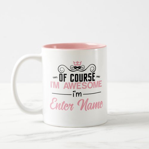 Of Course Im Awesome Im Custom Name Two_Tone Coffee Mug