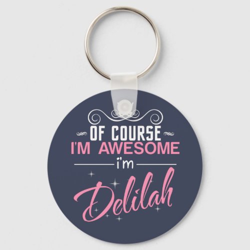 Of Course Im Awesome Im Delilah name Keychain