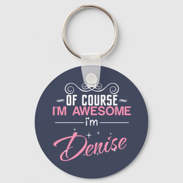 Of Course I'm Awesome I'm Denise name Keychain (Front)