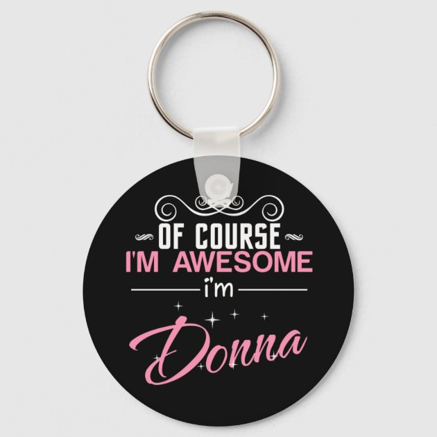 Of Course I'm Awesome I'm Donna name Keychain | Zazzle