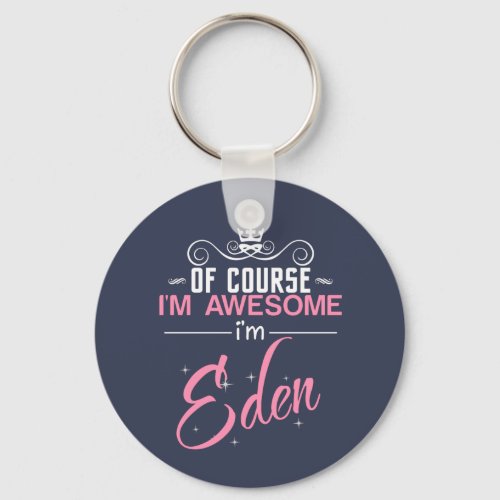 Of Course Im Awesome Im Eden name Keychain