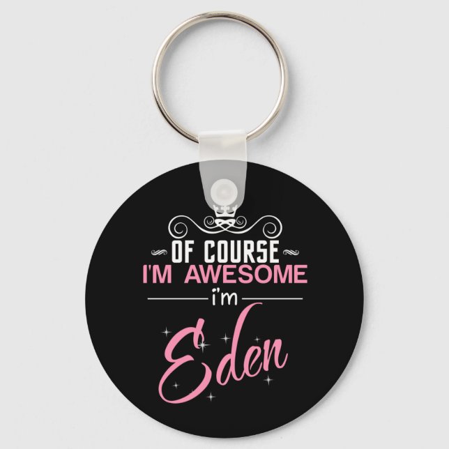 Of Course I'm Awesome I'm Eden name Keychain (Front)