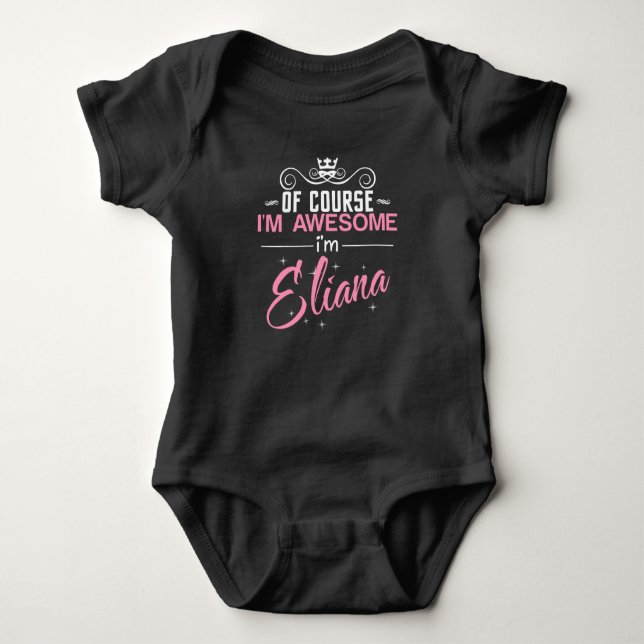Of Course I'm Awesome I'm Eliana name Baby Bodysuit (Front)