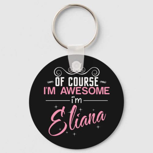 Of Course Im Awesome Im Eliana name Keychain