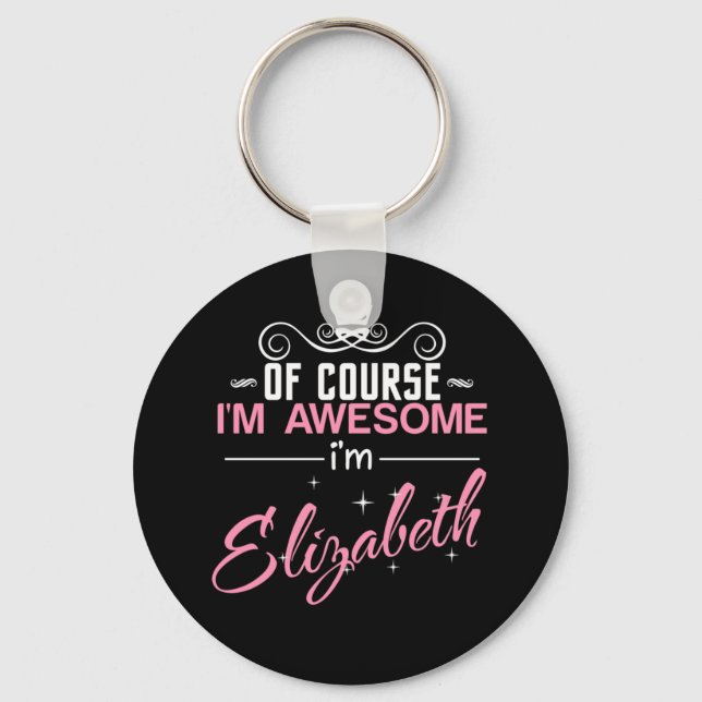 Of Course I'm Awesome I'm Elizabeth Keychain (Front)