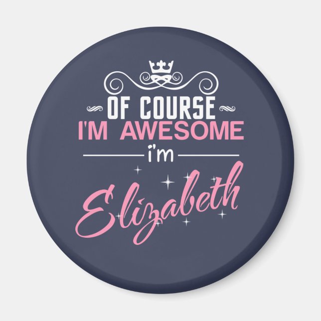 Of Course I'm Awesome I'm Elizabeth Magnet (Front)