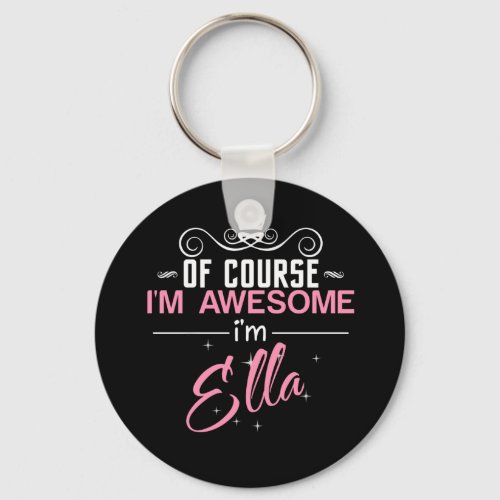 Of Course Im Awesome Im Ella name Keychain