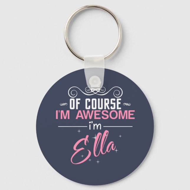 Of Course I'm Awesome I'm Ella name Keychain (Front)