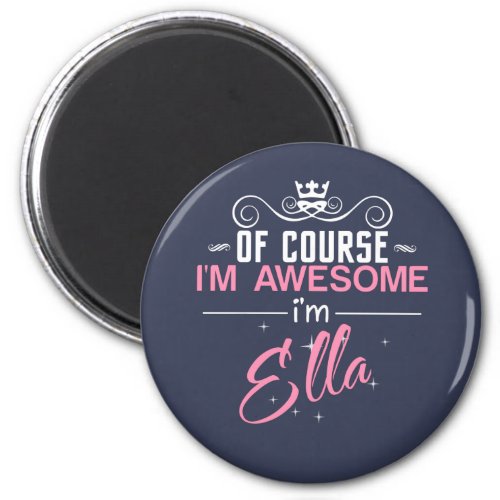 Of Course Im Awesome Im Ella name Magnet