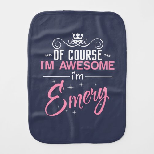 Of Course Im Awesome Im Emery name Baby Burp Cloth