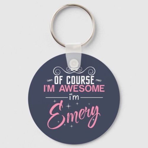 Of Course Im Awesome Im Emery name Keychain