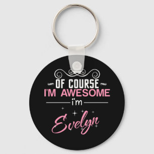 Of Course I'm Awesome I'm Evelyn name Keychain