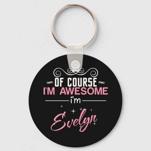 Of Course Im Awesome Im Evelyn name Keychain