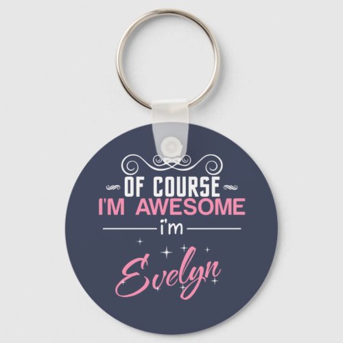 Of Course Im Awesome Im Evelyn name Keychain