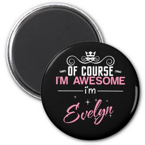 Of Course Im Awesome Im Evelyn name Magnet