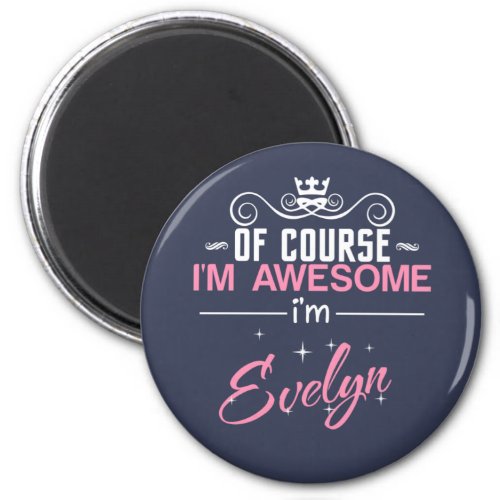Of Course Im Awesome Im Evelyn name Magnet