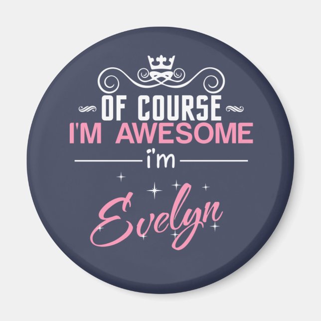 Of Course I'm Awesome I'm Evelyn name Magnet (Front)