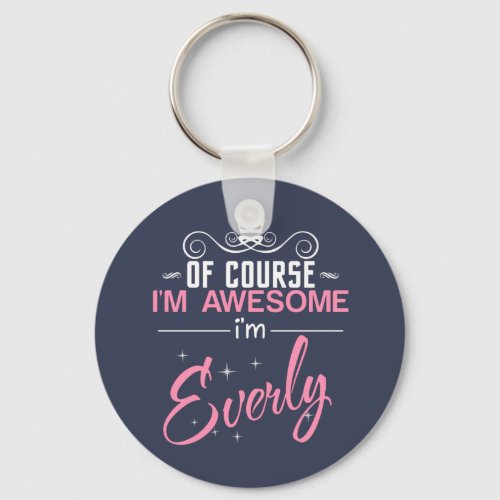 Of Course Im Awesome Im Everly name Keychain