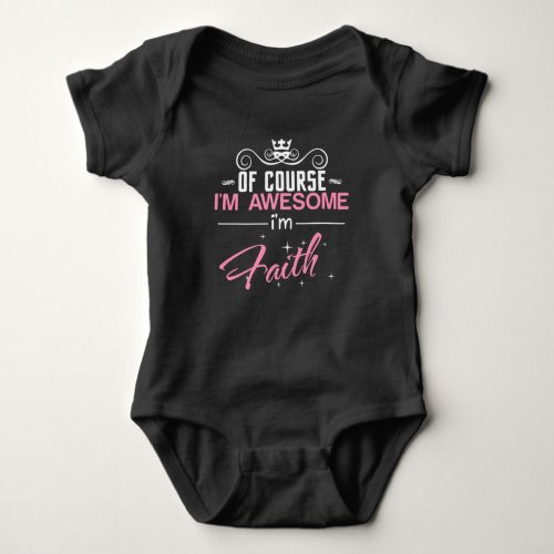 of Course Im Awesome Im Faith name Baby Bodysuit
