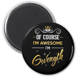 Of Course I'm Awesome I'm Gwenyth Magnet