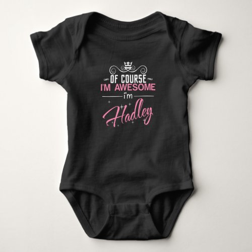 Of Course Im Awesome Im Hadley name Baby Bodysuit