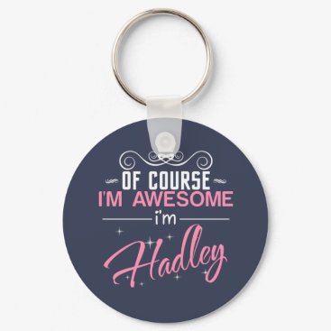 Of Course I'm Awesome I'm Hadley name Keychain