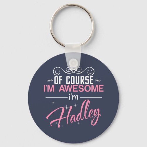 Of Course Im Awesome Im Hadley name Keychain