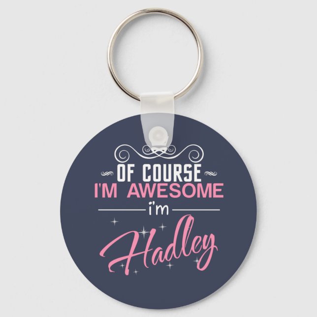Of Course I'm Awesome I'm Hadley name Keychain (Front)