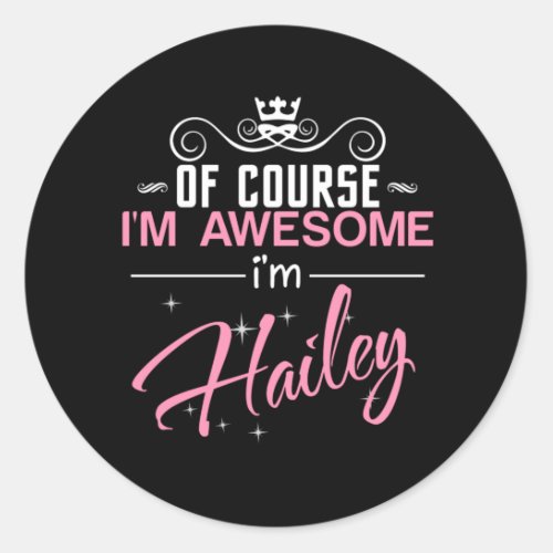 Of Course Im Awesome Im Hailey name Classic Round Sticker