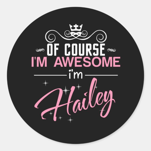 Of Course I'm Awesome I'm Hailey name Classic Round Sticker (Front)