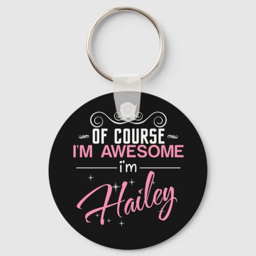 Of Course Im Awesome Im Hailey name Keychain