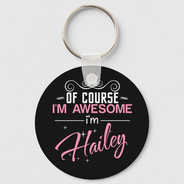 Of Course I'm Awesome I'm Hailey name Keychain (Front)