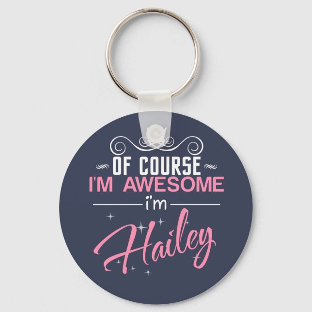 Of Course I'm Awesome I'm Hailey name Keychain (Front)