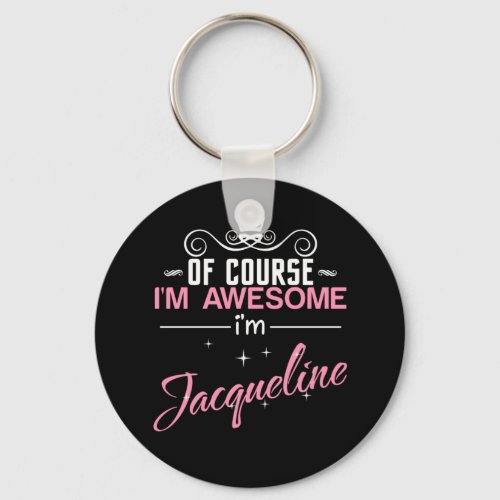 Of Course Im Awesome Im Jacqueline Keychain