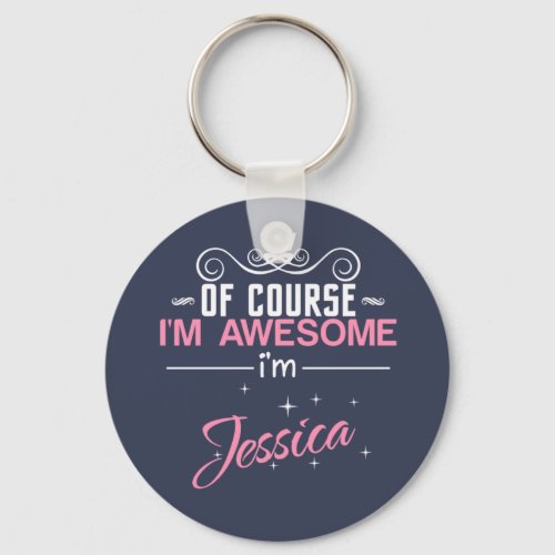 Of Course Im Awesome Im Jessica Keychain