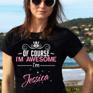 Of Course I'm Awesome I'm Jessica T-Shirt