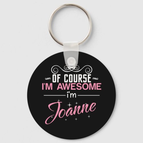 Of Course Im Awesome Im Joanne name Keychain
