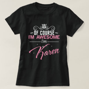 Of Course I'm Awesome I'm Karen T-Shirt