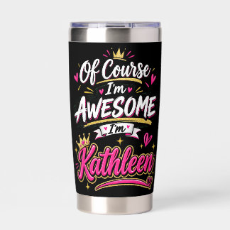 Of Course I'm Awesome I'm Kathleen Insulated Tumbler