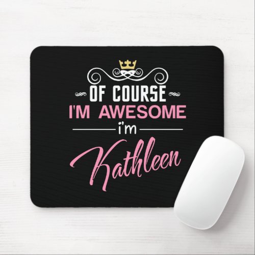 Of Course Im Awesome Im Kathleen Mouse Pad
