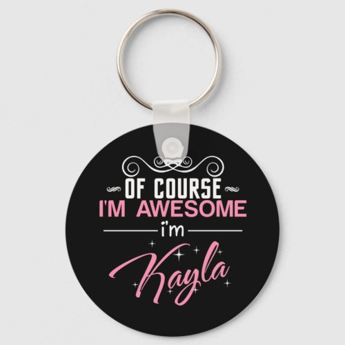 Of Course Im Awesome Im Kayla Keychain