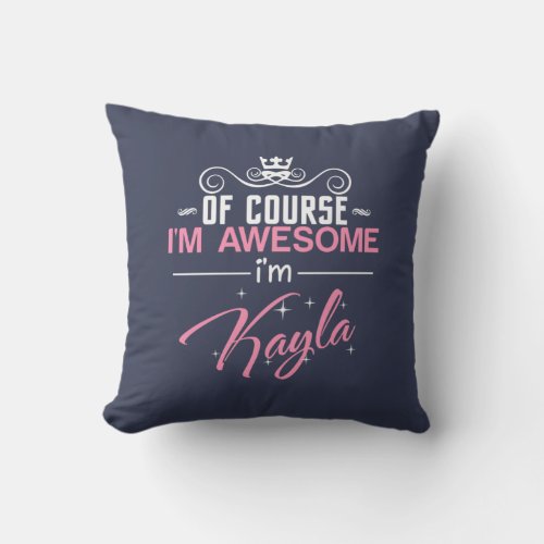 Of Course Im Awesome Im Kayla Throw Pillow