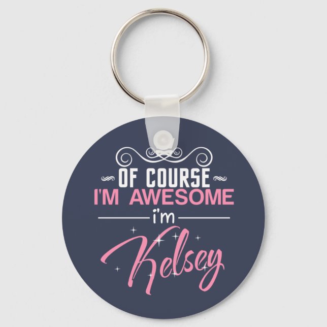 Of Course I'm Awesome I'm Kelsey name Keychain (Front)