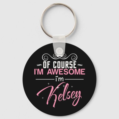 Of Course Im Awesome Im Kelsey name Keychain