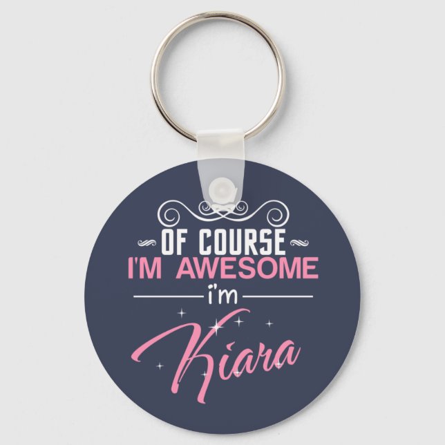 Of Course I'm Awesome I'm Kiara name Keychain (Front)